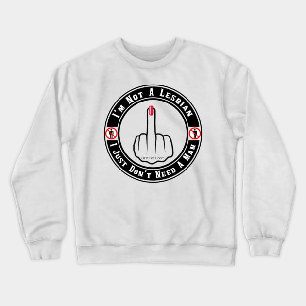 I don’t Need A Man Crewneck Sweatshirt by FirstTees